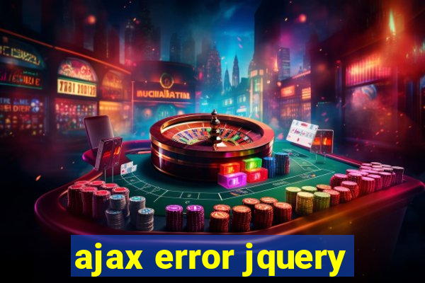 ajax error jquery