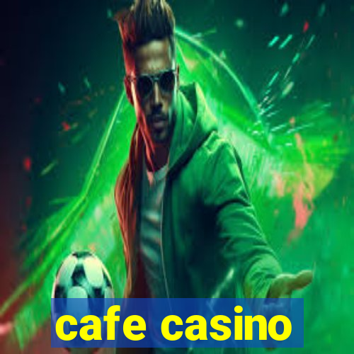 cafe casino