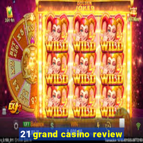 21 grand casino review