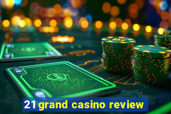 21 grand casino review