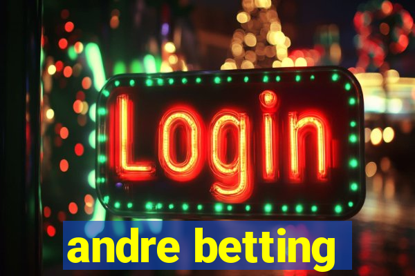 andre betting