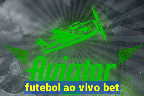 futebol ao vivo bet