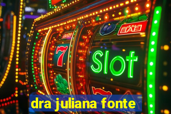 dra juliana fonte