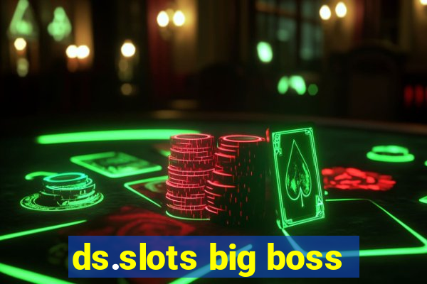 ds.slots big boss