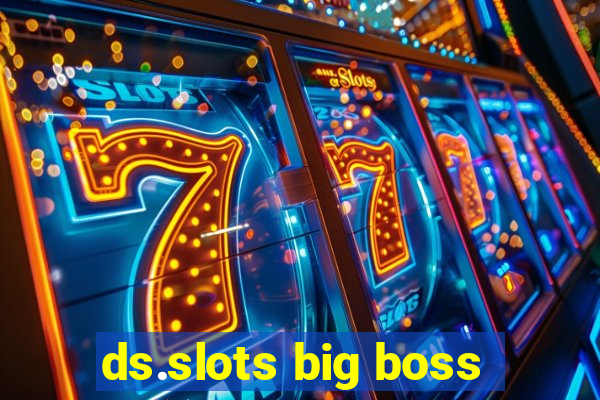 ds.slots big boss