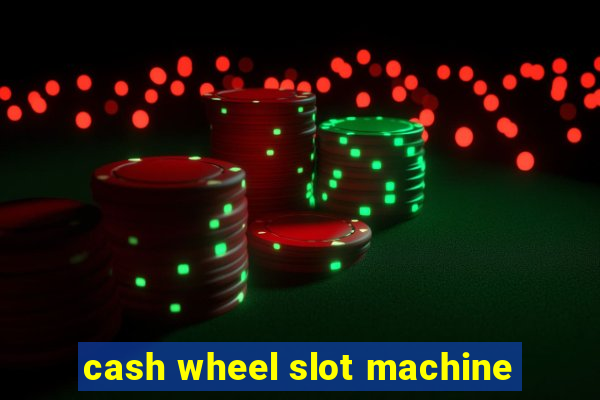 cash wheel slot machine