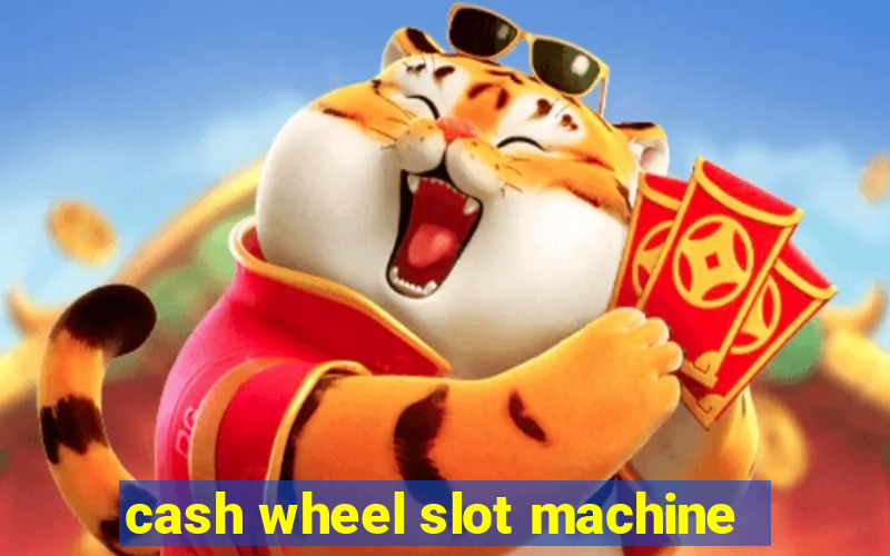 cash wheel slot machine