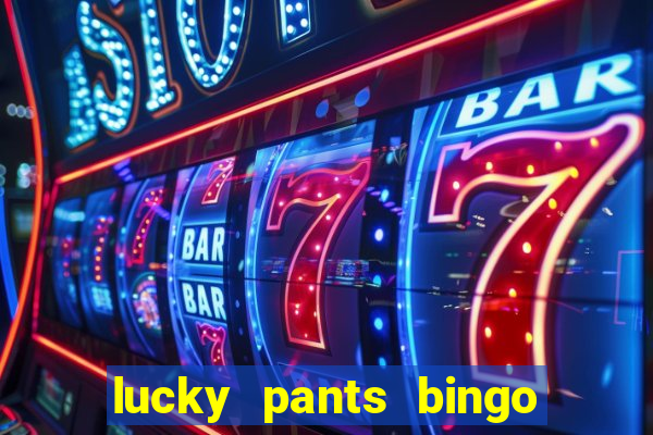 lucky pants bingo welcome bonus