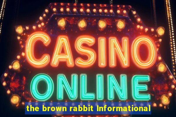 the brown rabbit Informational