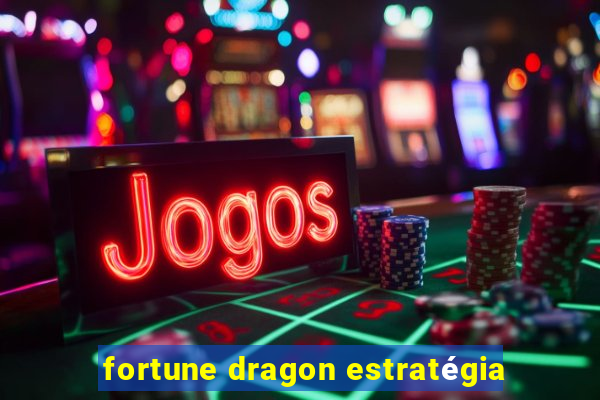 fortune dragon estratégia