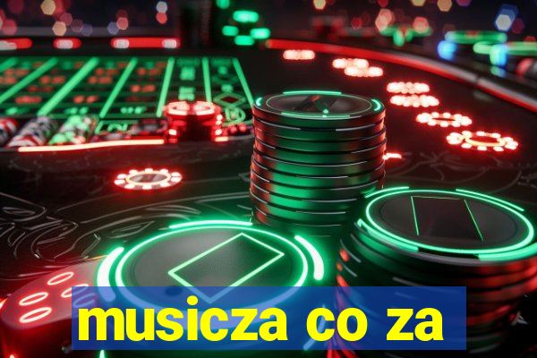 musicza co za