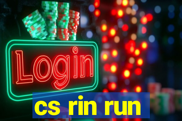 cs rin run