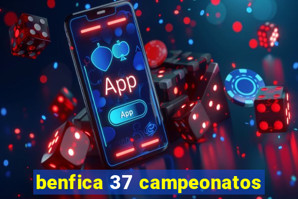 benfica 37 campeonatos