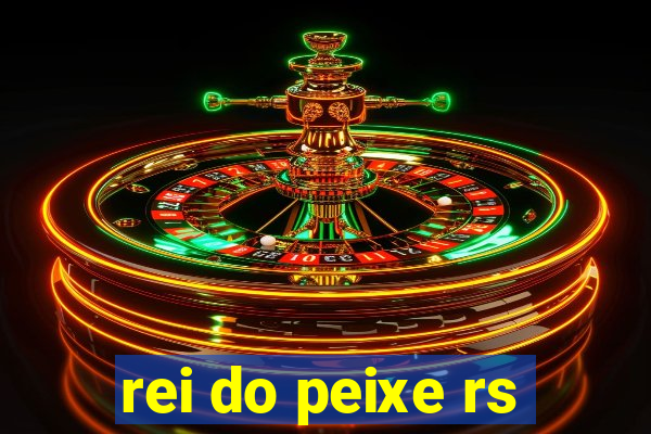 rei do peixe rs