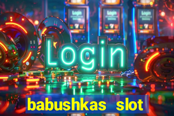 babushkas slot soldi veri