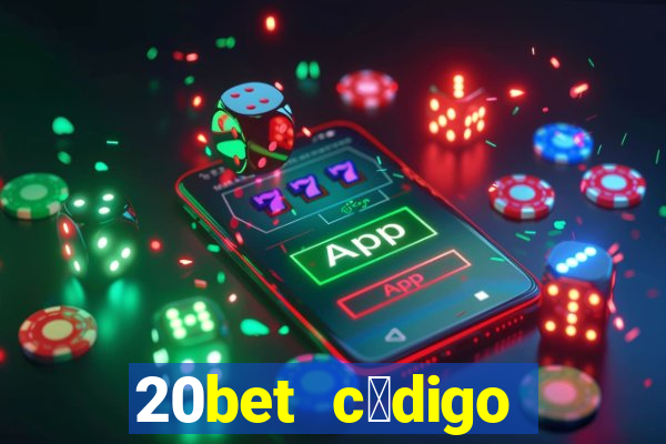 20bet c贸digo b么nus 5 reais