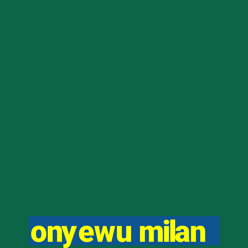 onyewu milan