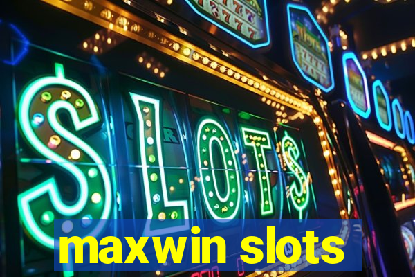 maxwin slots