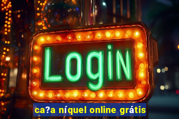 ca?a níquel online grátis