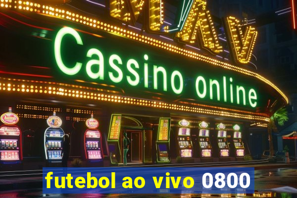 futebol ao vivo 0800