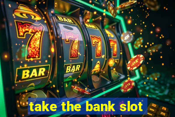 take the bank slot