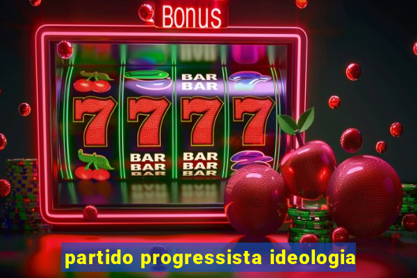 partido progressista ideologia