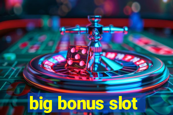 big bonus slot