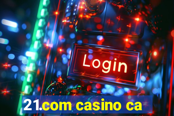 21.com casino ca