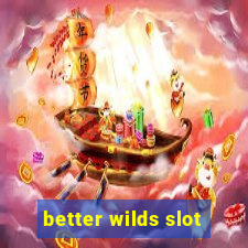 better wilds slot