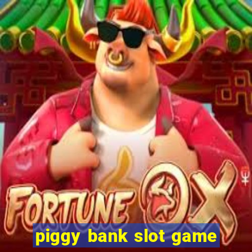 piggy bank slot game