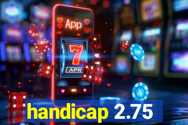 handicap 2.75