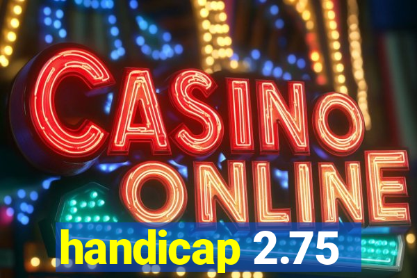 handicap 2.75