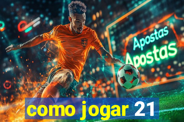 como jogar 21