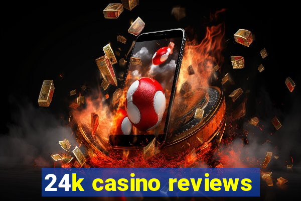 24k casino reviews