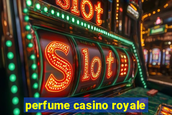 perfume casino royale