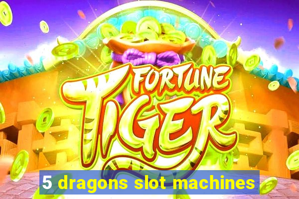 5 dragons slot machines