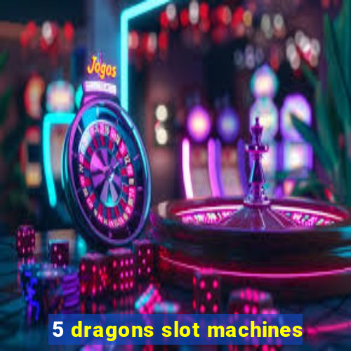 5 dragons slot machines