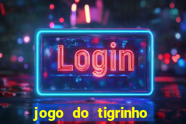 jogo do tigrinho 10 reais