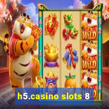 h5.casino slots 8