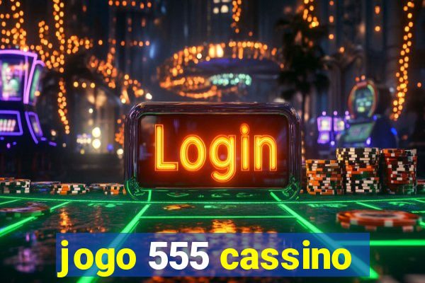 jogo 555 cassino