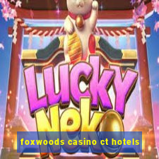 foxwoods casino ct hotels