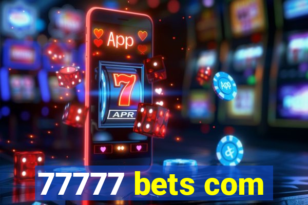 77777 bets com