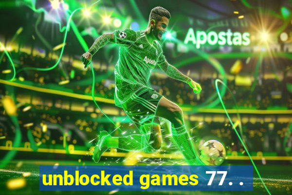 unblocked games 77. .