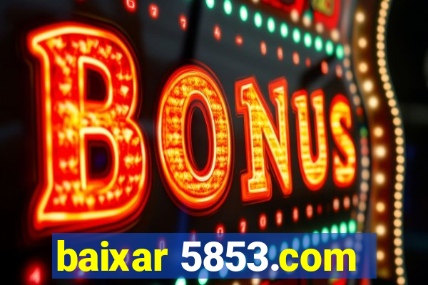 baixar 5853.com