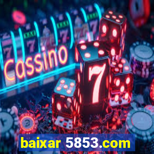 baixar 5853.com