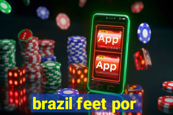 brazil feet por