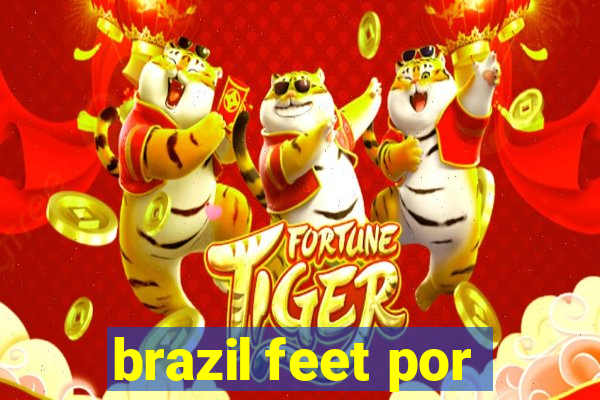 brazil feet por