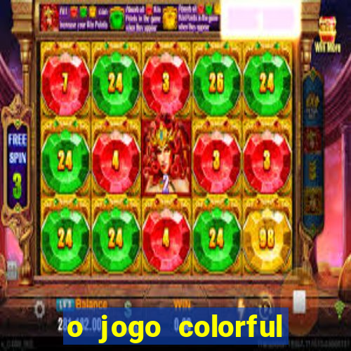 o jogo colorful slots paga mesmo