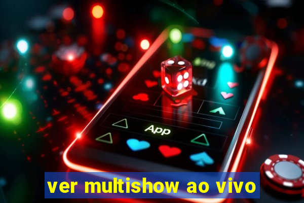 ver multishow ao vivo