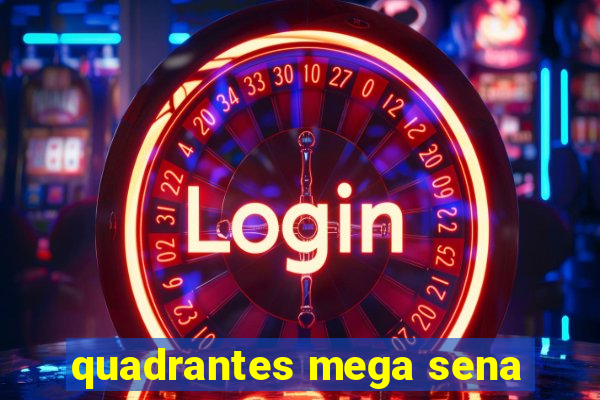 quadrantes mega sena